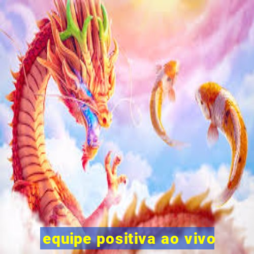 equipe positiva ao vivo